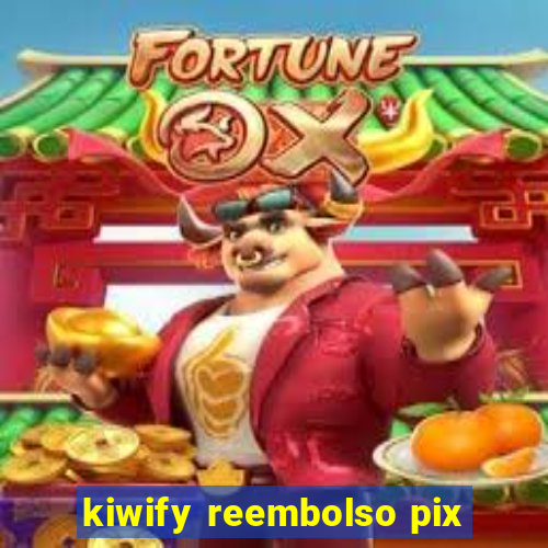 kiwify reembolso pix