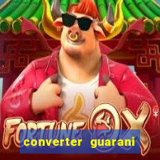 converter guarani em reais