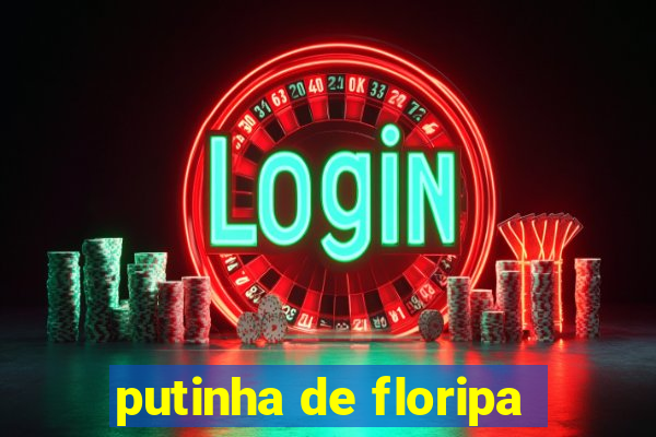 putinha de floripa