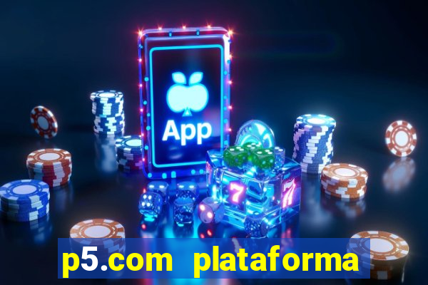 p5.com plataforma de jogos