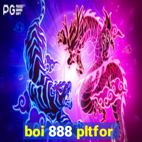 boi 888 pltfor