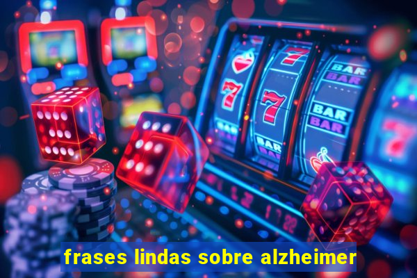 frases lindas sobre alzheimer