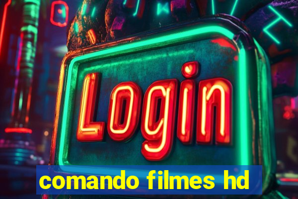 comando filmes hd