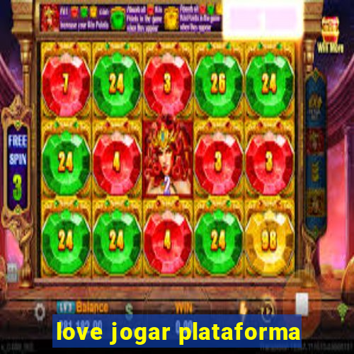 love jogar plataforma