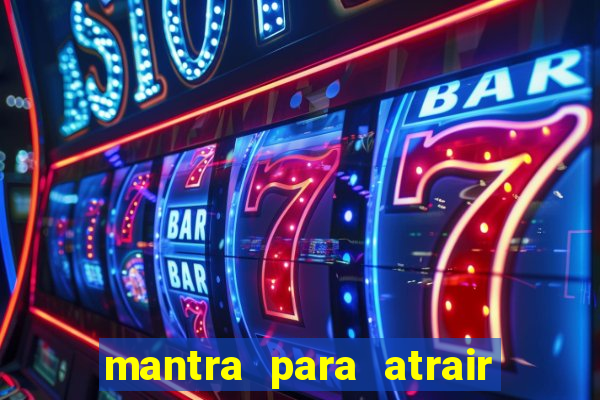 mantra para atrair dinheiro imediatamente