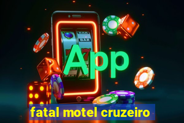 fatal motel cruzeiro