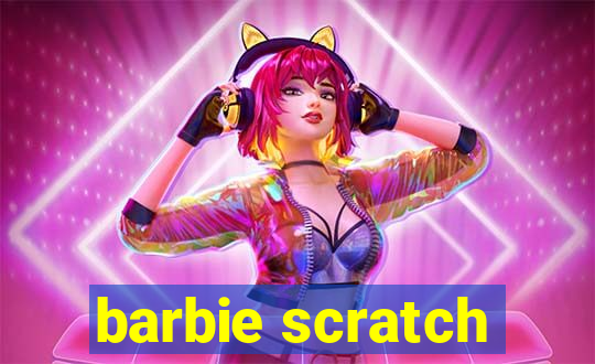 barbie scratch