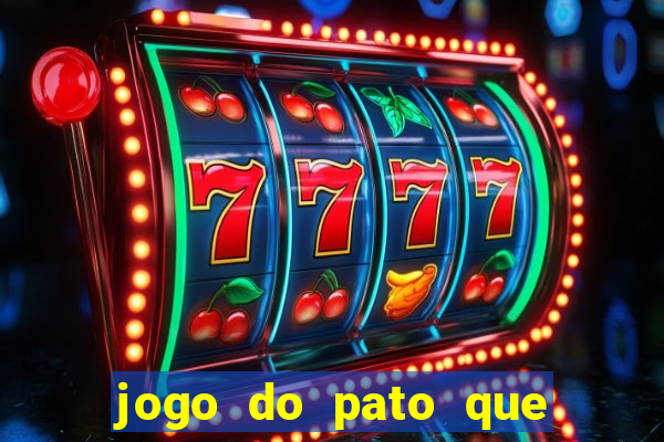 jogo do pato que ganha dinheiro