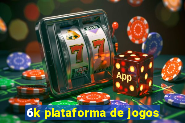 6k plataforma de jogos