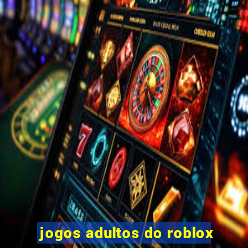 jogos adultos do roblox