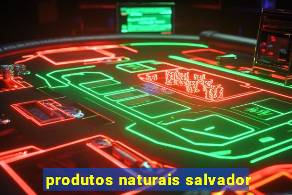 produtos naturais salvador