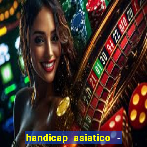 handicap asiatico - 1 o que significa