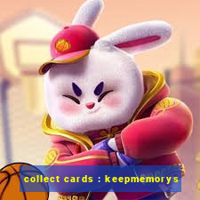 collect cards : keepmemorys