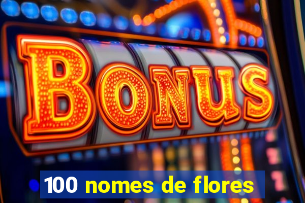 100 nomes de flores