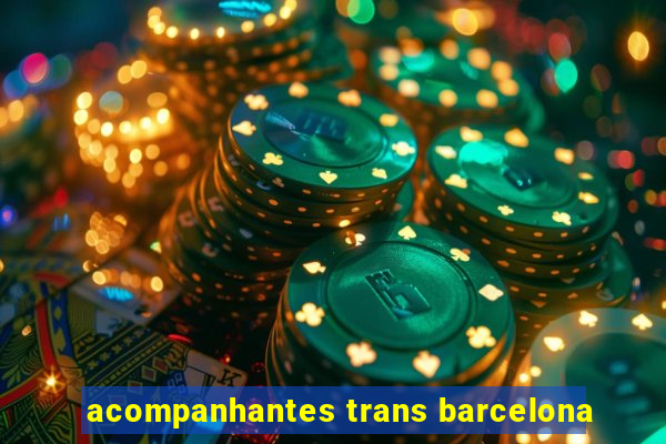 acompanhantes trans barcelona