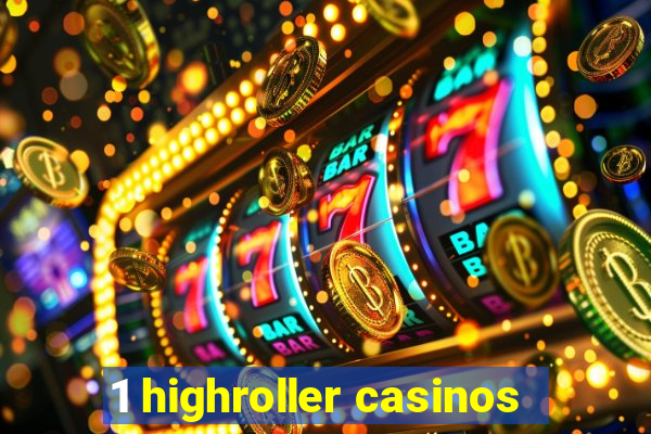 1 highroller casinos