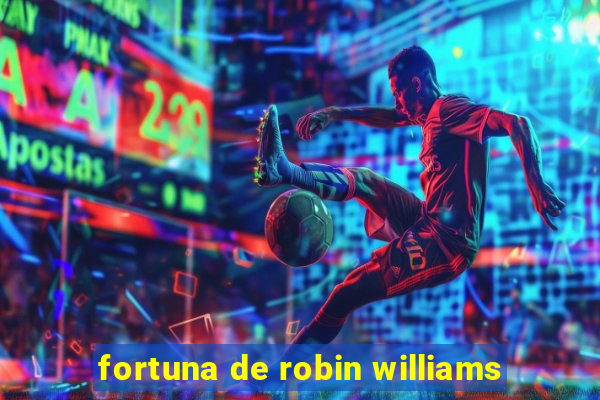 fortuna de robin williams