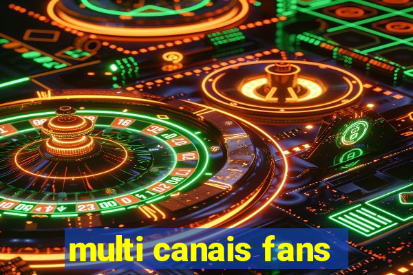 multi canais fans