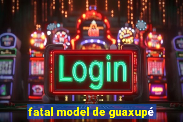 fatal model de guaxupé