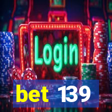 bet 139