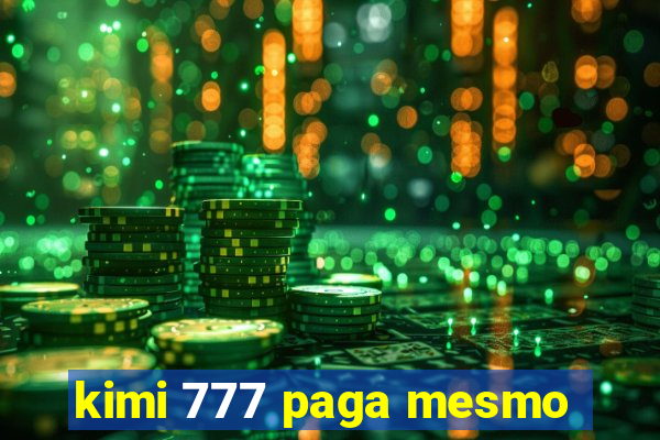 kimi 777 paga mesmo