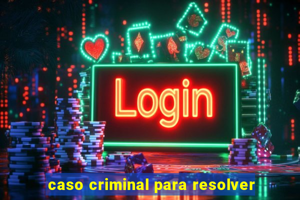 caso criminal para resolver