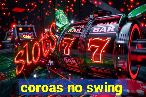 coroas no swing