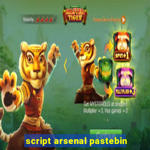 script arsenal pastebin