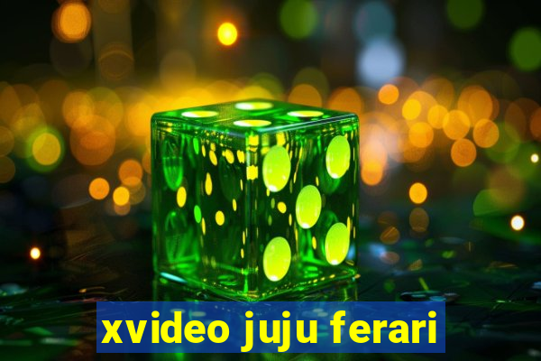 xvideo juju ferari