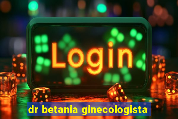 dr betania ginecologista