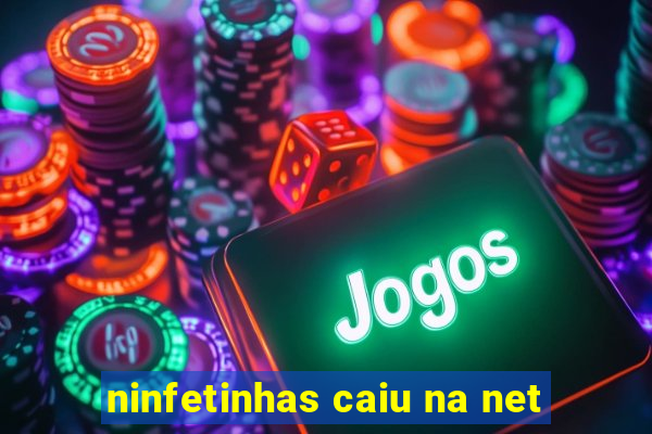 ninfetinhas caiu na net