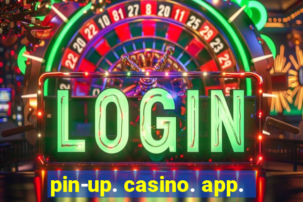 pin-up. casino. app.