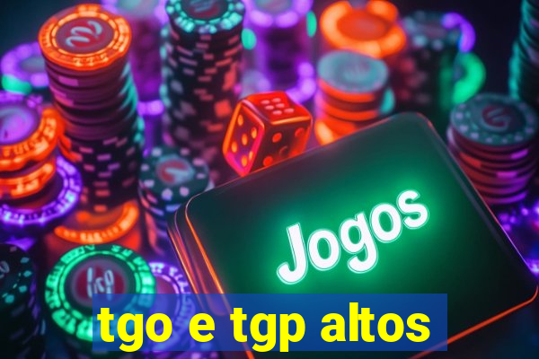 tgo e tgp altos