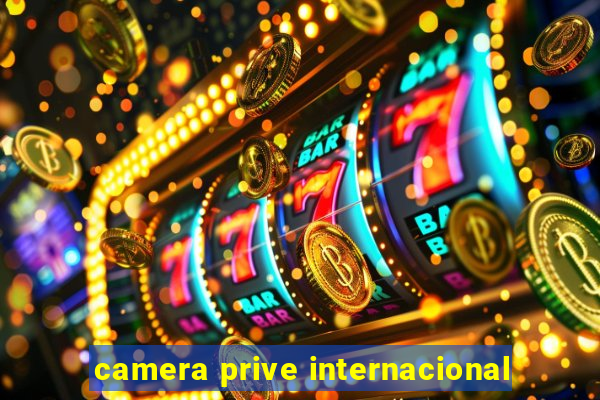 camera prive internacional