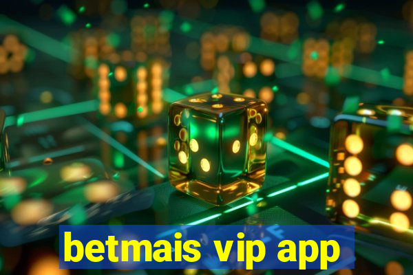 betmais vip app