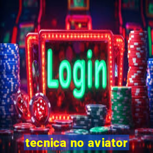 tecnica no aviator