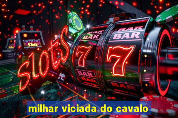 milhar viciada do cavalo