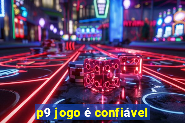 p9 jogo é confiável