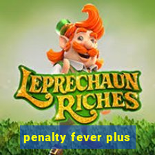 penalty fever plus