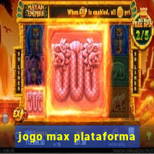 jogo max plataforma