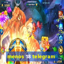 menos 18 telegram