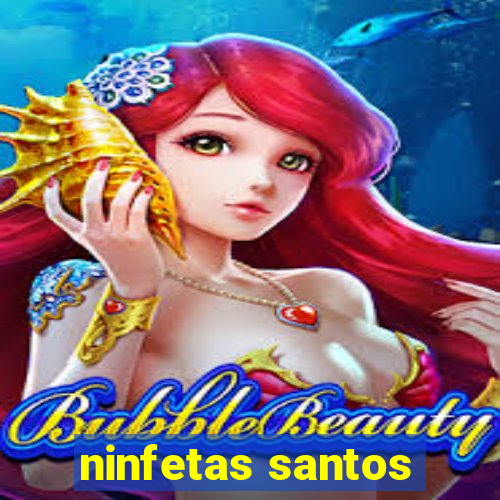 ninfetas santos