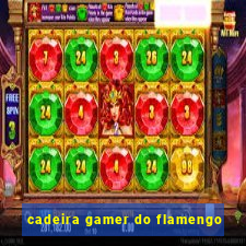 cadeira gamer do flamengo