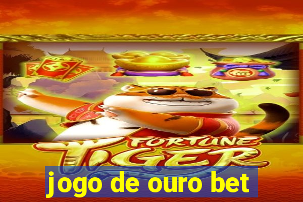 jogo de ouro bet