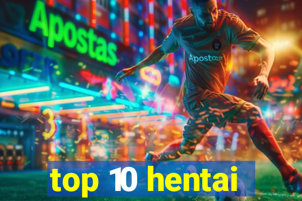 top 10 hentai