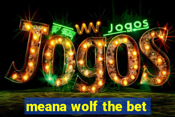 meana wolf the bet