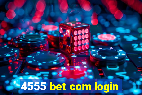 4555 bet com login