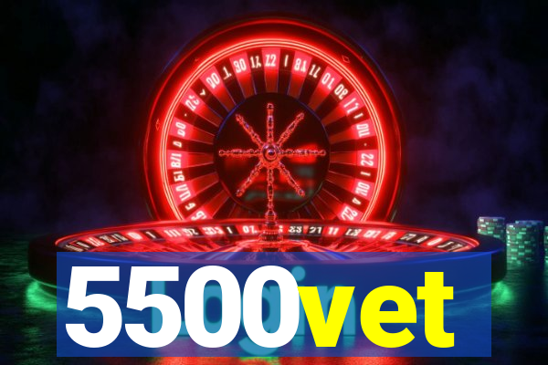 5500vet