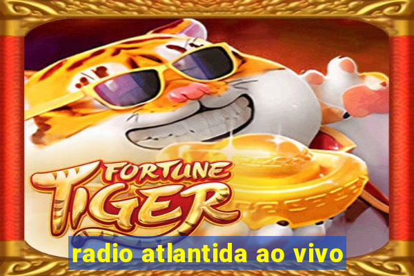 radio atlantida ao vivo