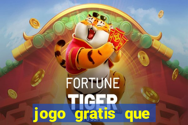 jogo gratis que ganha dinheiro